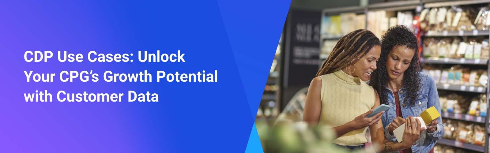 CDP Use Cases: Unlock Your CPG’s Growth Potential with Customer Data